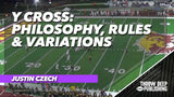 Y Cross - Philosophy, Rules & Variations
